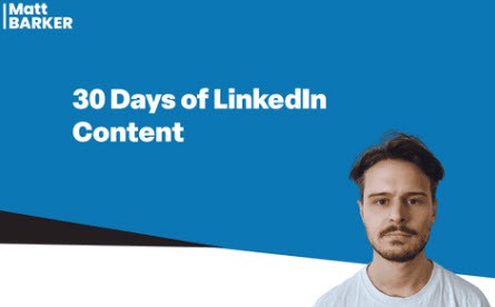 Matt Barker 30 Days of LinkedIn Content