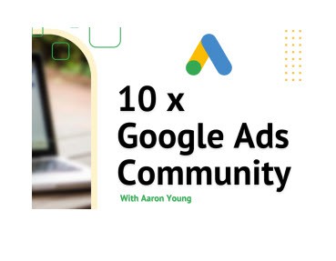 Aaron Young Define Digital 10x Google Ads Community